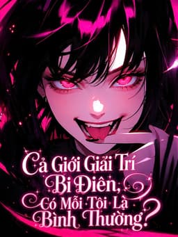Cả Giới Giải Trí Đều Khùng Điên! Chỉ Có Mỗi Tôi Trông Bình Thường